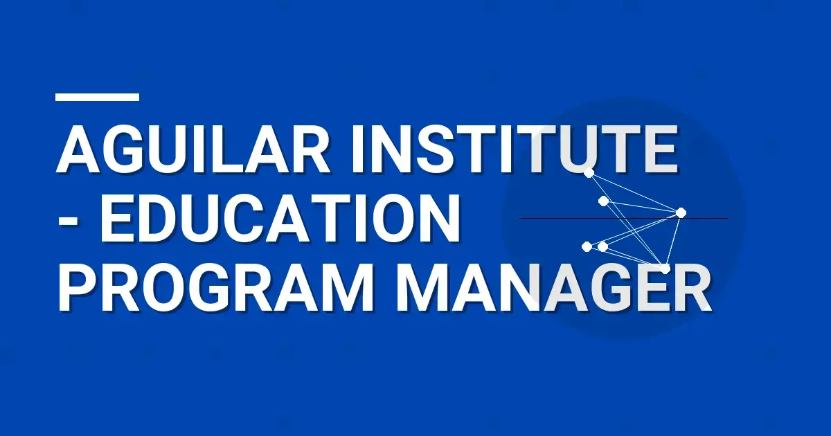 Aguilar Institute - Education Program Manager