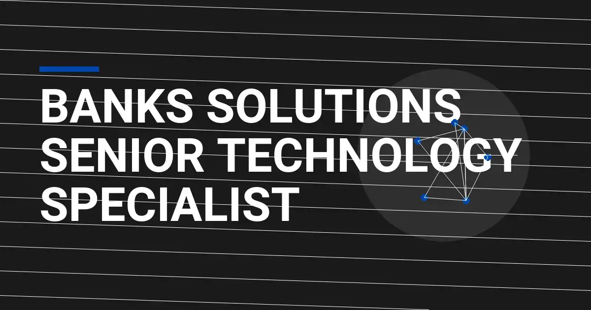 Banks Solutions Senior Technology Specialist