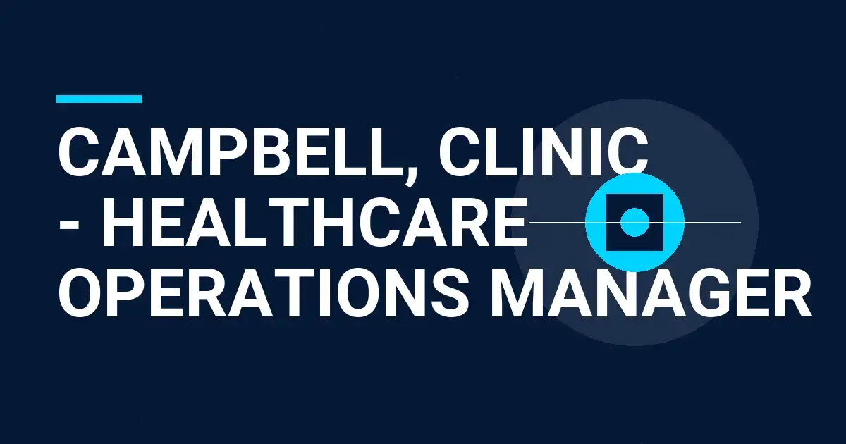 Campbell, Clinic - Healthcare Operations Manager