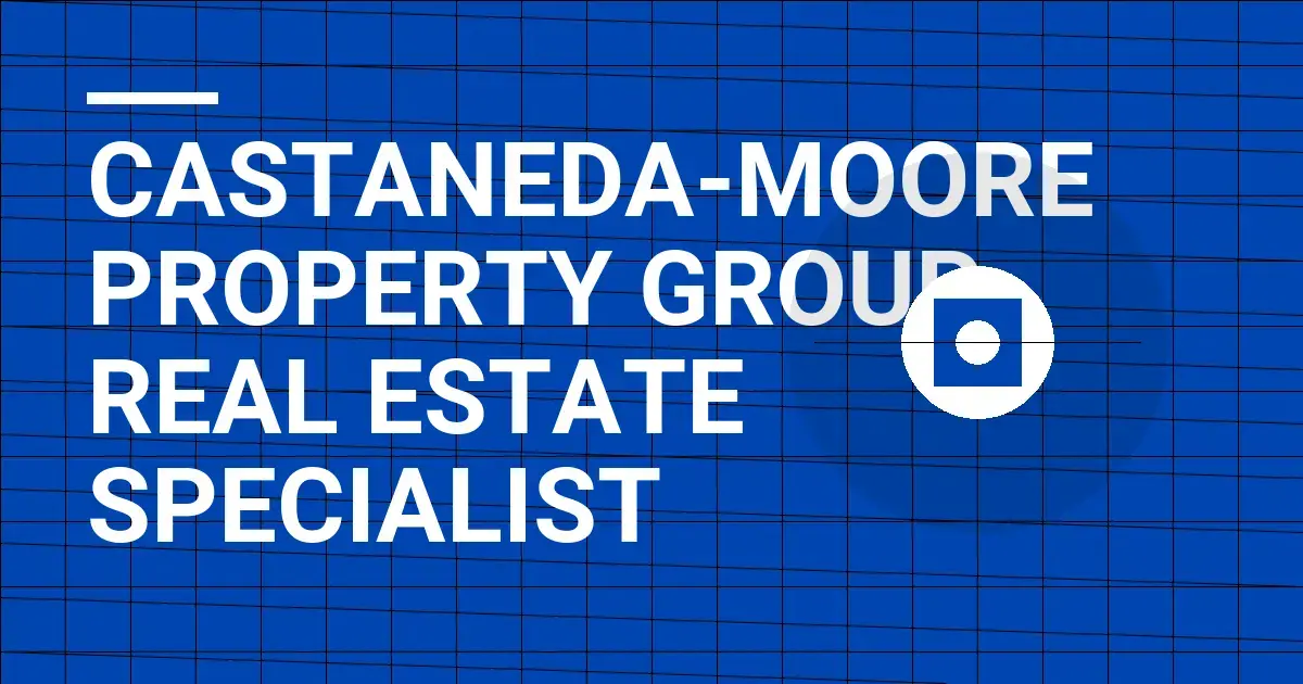 Castaneda-Moore Property Group Real Estate Specialist