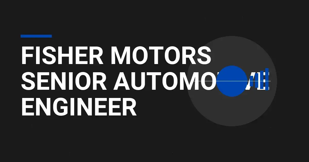 Fisher Motors Senior Automotive Engineer