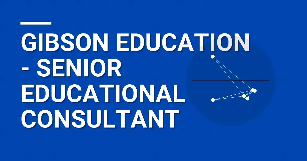 Gibson Education - Senior Educational Consultant