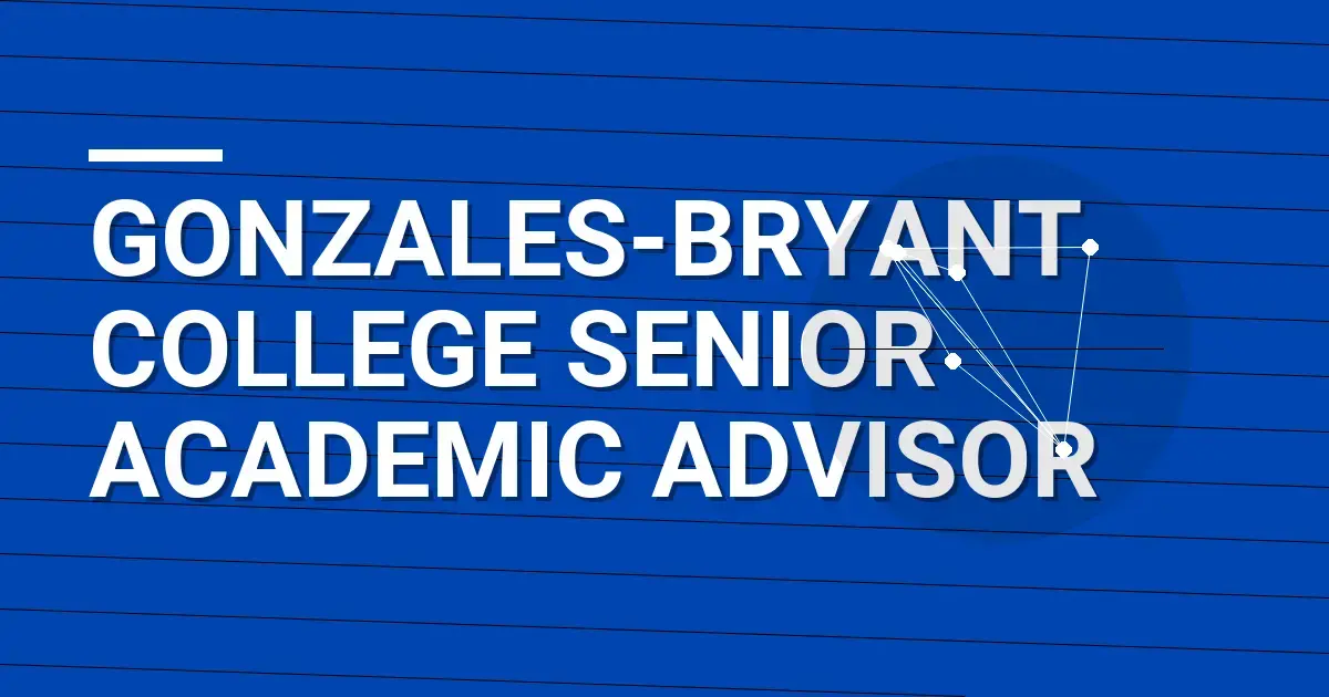 Gonzales-Bryant College Senior Academic Advisor