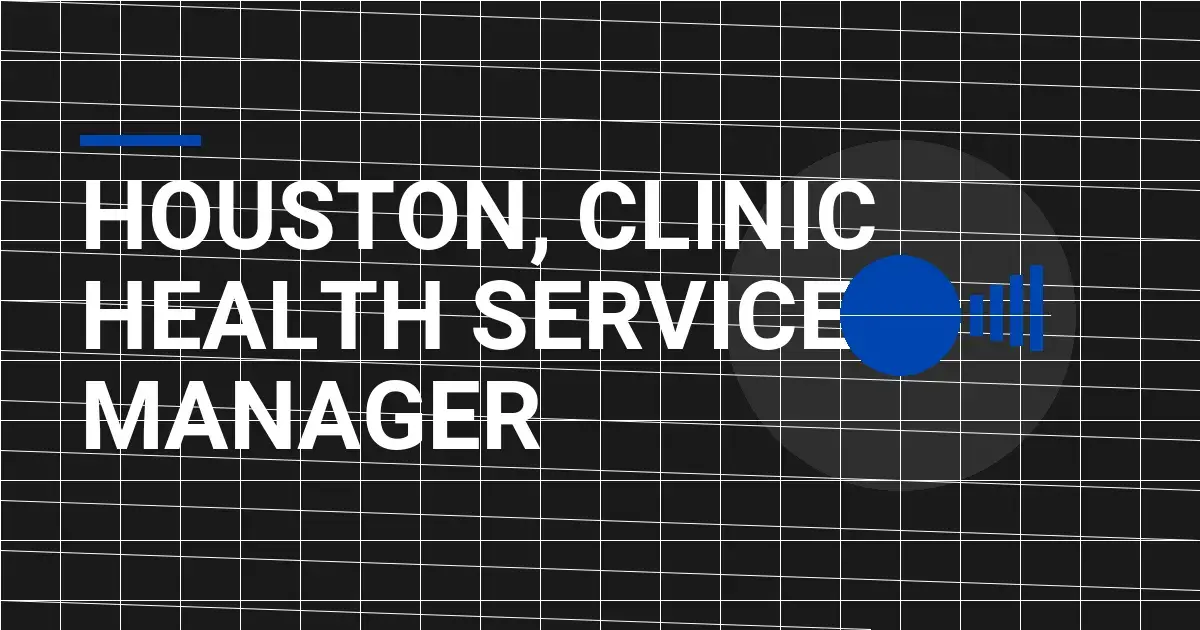 Houston, Clinic Health Services Manager