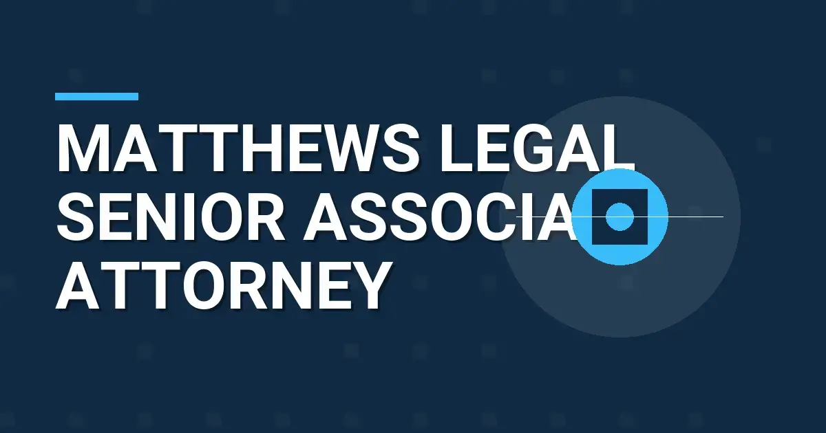 Matthews Legal Senior Associate Attorney