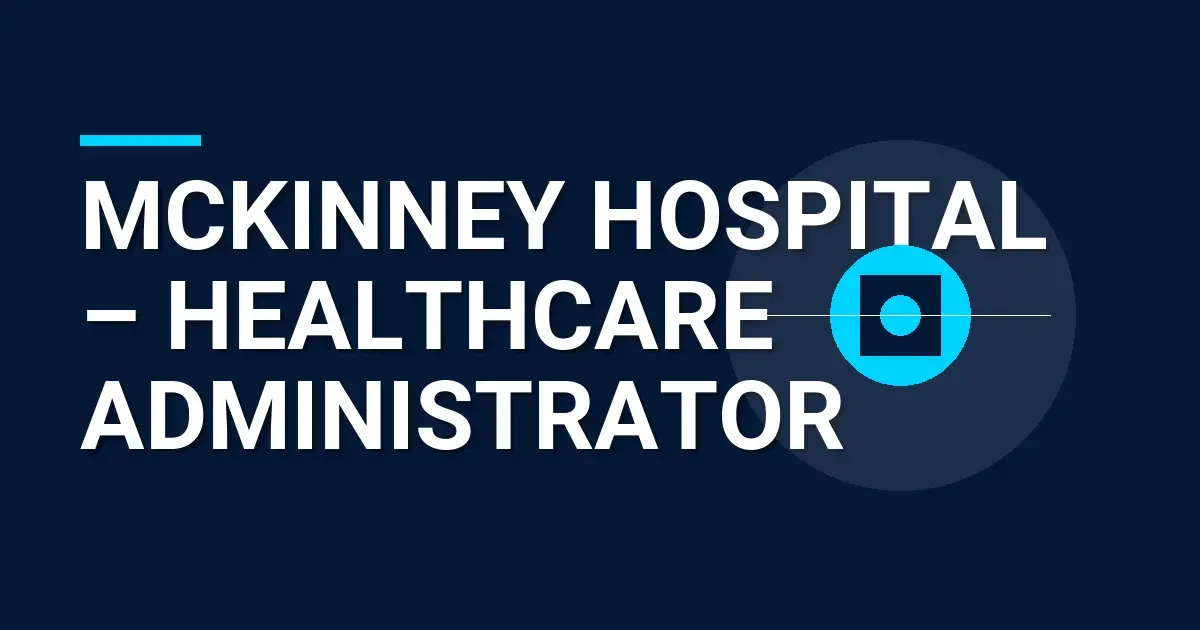 Mckinney Hospital – Healthcare Administrator