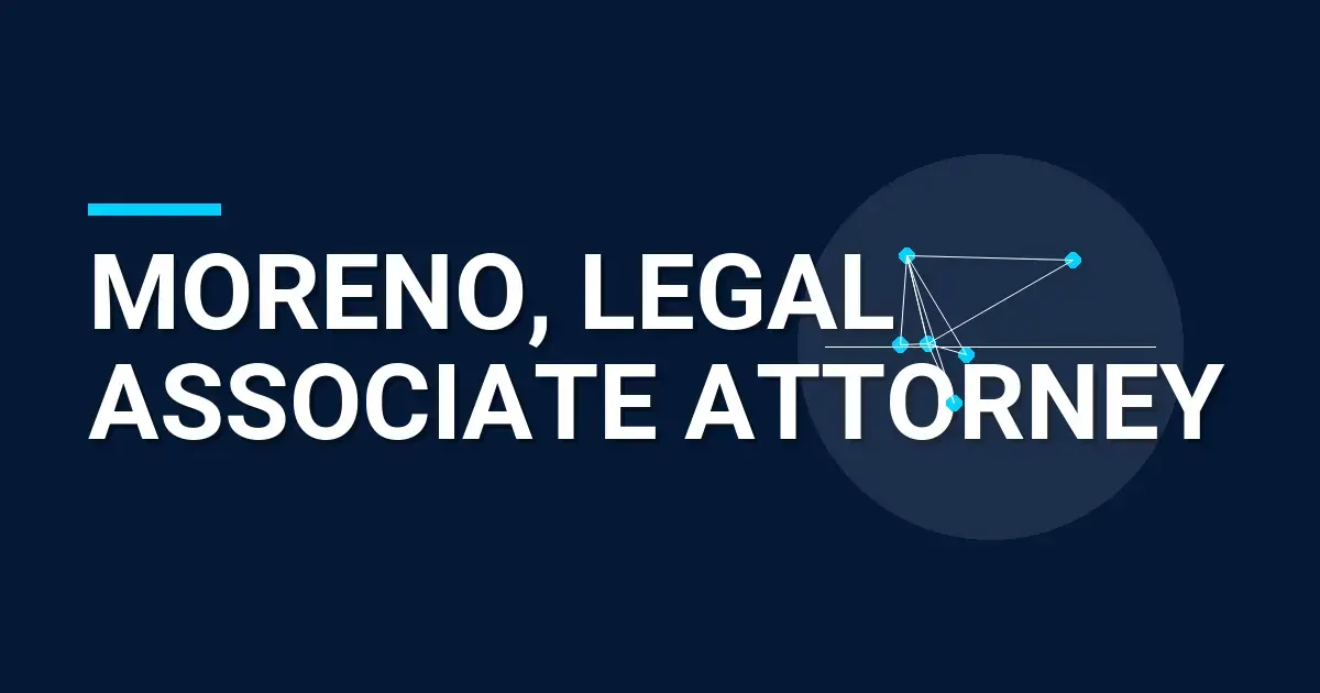 Moreno, Legal Associate Attorney