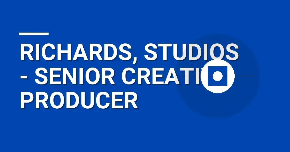 Richards, Studios - Senior Creative Producer