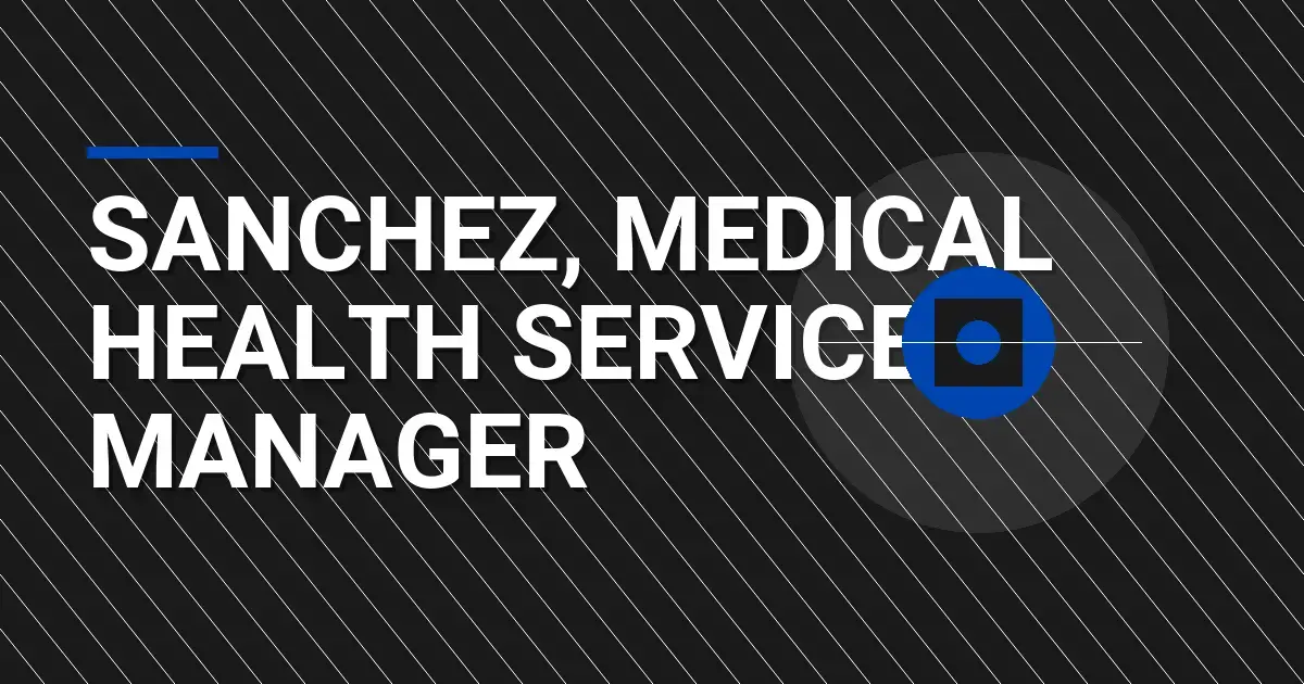 Sanchez, Medical Health Services Manager