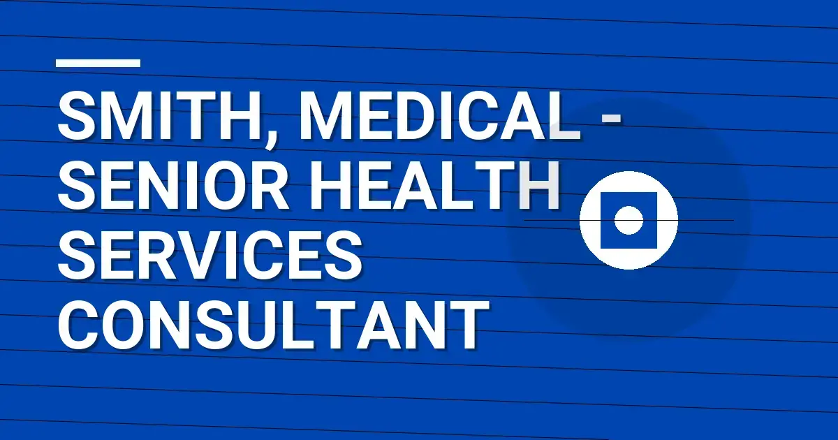 Smith, Medical - Senior Health Services Consultant