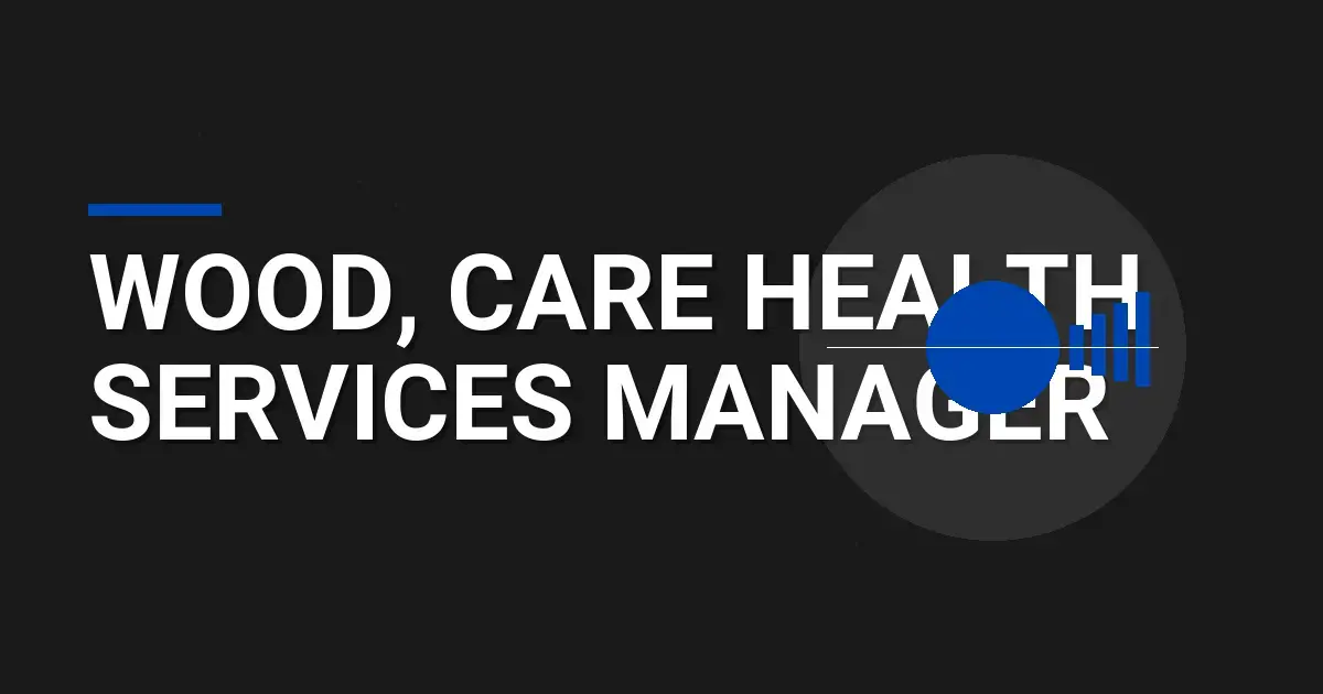 Wood, Care Health Services Manager